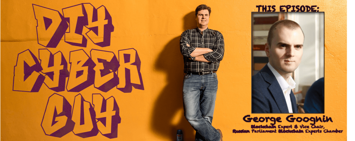 Blockchain Expert George Goognin on DIY Cyber&nbsp;Guy