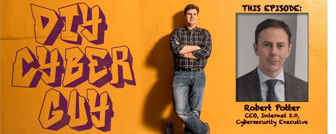 Cybersecurity Executive Robert Potter on DIY Cyber&nbsp;Guy