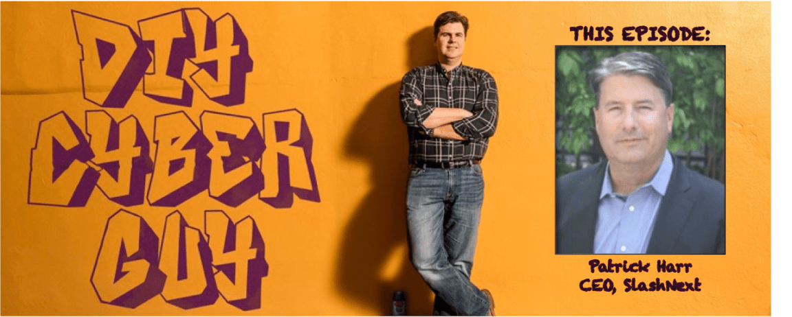 SlashNext CEO Patrick Harr on DIY Cyber&nbsp;Guy