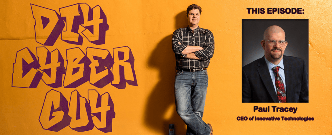 Paul Tracey, CEO of Innovative Technologies on DIY Cyber&nbsp;Guy