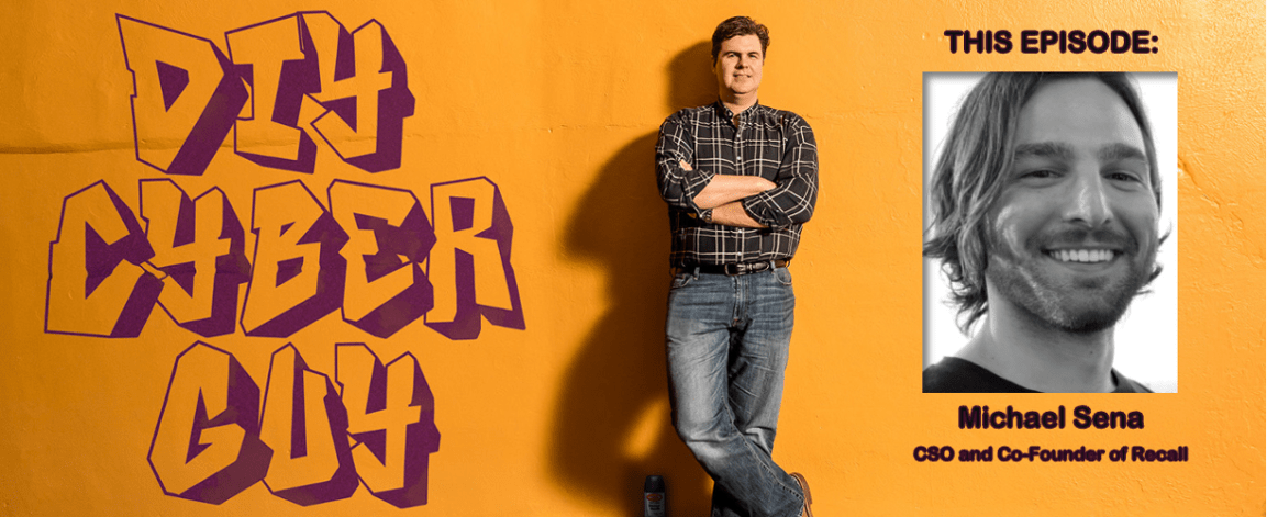Michael Sena, CSO and Co-Founder of Recall on DIY Cyber&nbsp;Guy