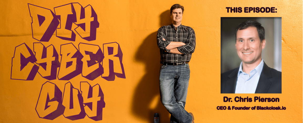 Chris Pierson, CEO of BlackCloak on DIY Cyber&nbsp;Guy
