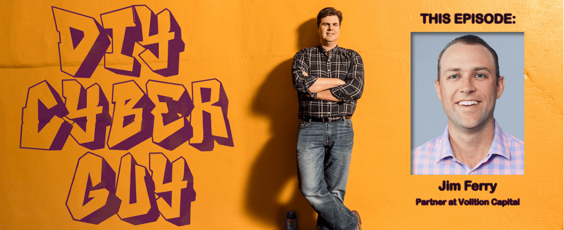 Jim Ferry, Partner at Volition Capital on DIY Cyber&nbsp;Guy